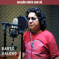 Bartô Galeno - Solidão Chuta Sem Dó (Explicit)