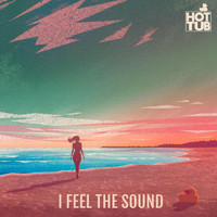 Hot Tub - I Feel the Sound - EP