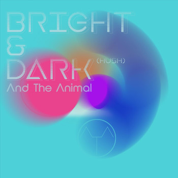 And the Animal - Bright & Dark (Hush)
