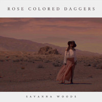 Savanna Woods - Rose Colored Daggers (Explicit)
