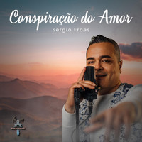 Sergio Froes - Conspiração do Amor