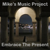 Mike's Music Project - Embrace the Present