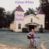 Ethan White - Holy Roller