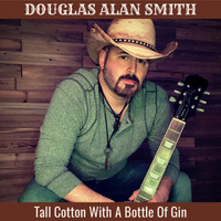 Douglas Alan Smith - Tall Cotton with a Bottle of Gin