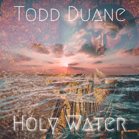 Todd Duane - Holy Water