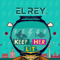 El Rey Hq - Keep Her Lit (Explicit)