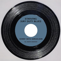 Sonny Skys Samuelson - Starving Jury Duty Blues
