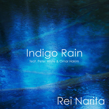 Rei Narita - Indigo Rain (feat. Peter White & Omar Hakim)