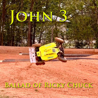 John 3 - Ballad of Ricky Chuck