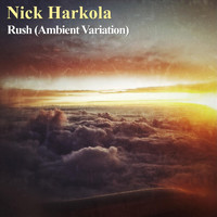 Nick Harkola - Rush (Ambient Variation)
