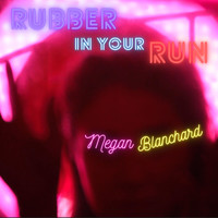 Megan Blanchard - Rubber in Your Run