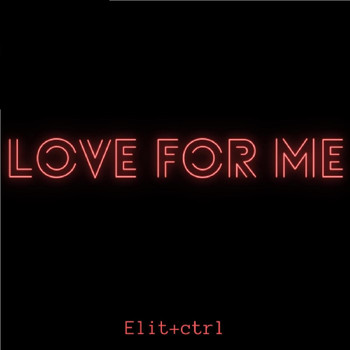 Elit+ctrl - Love for Me