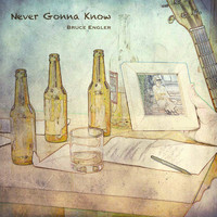 Bruce Engler - Never Gonna Know