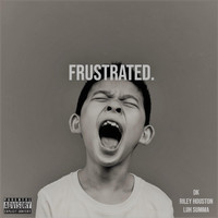 DK - Frustrated. (feat. Riley Houston & Luh Summa) (Explicit)