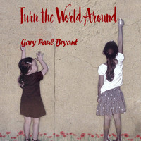 Gary Paul Bryant - Turn the World Around