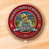 Mighty Mike Schermer - Just Gettin' Good