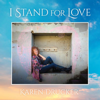 Karen Drucker - I Stand for Love