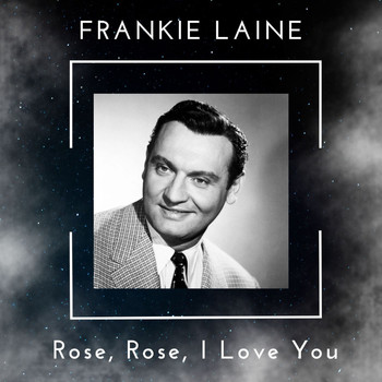 Frankie Laine - Rose, Rose, I Love You - Frankie Laine (99 Successes)