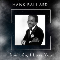 Hank Ballard - Don't Go, I Love You - Hank Ballard (63 Successes)