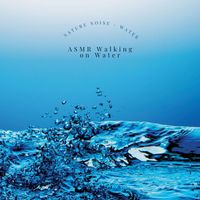 ASMR Walking on Water - Nature Noise – Water