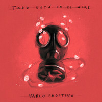Pablo Fugitivo - Todo Está en el Aire