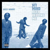Dizzy Wright - My Mind Keep Telling Me (Explicit)
