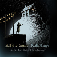 Ruthanne - All the Same (From 'Toy Show the Musical')