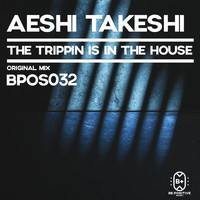 Aeshi Takeshi - The Trippin Is in the House