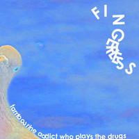 Fingerless - Tambourine Addict Who Plays The Drugs