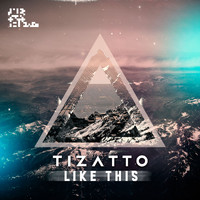 Tizatto - Like This
