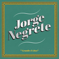 Jorge Negrete - Grandes Éxitos