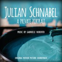 Gabriele Roberto - Julian Schnabel: A Private Portrait (Original Motion Picture Soundtrack)