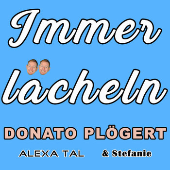 Donato Plögert, Alexa Tal & Stefanie - Immer lächeln
