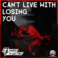 Marky V-lectro - Can't Live with Losing You