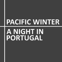 Pacific Winter - A Night in Portugal
