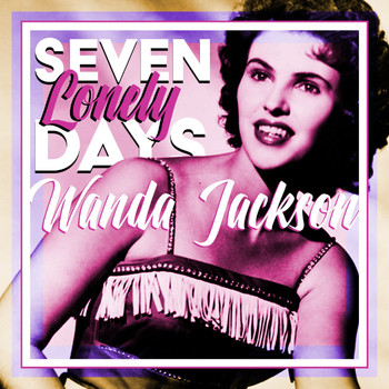 Wanda Jackson - Seven Lonely Days