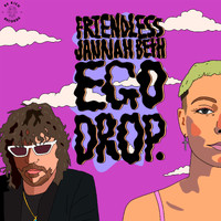 Friendless and Jannah Beth - Ego Drop