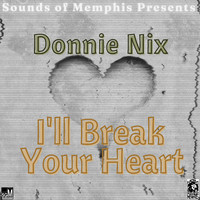Donnie Nix - I'll Break Your Heart