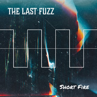 The Last Fuzz - Short Fire