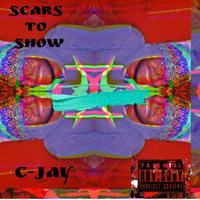 C-Jay - Scars to Show (Explicit)