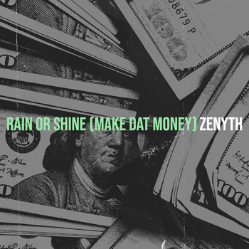 Zenyth - Rain or Shine (Make Dat Money)