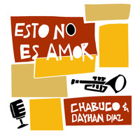 Dayhan Díaz & Chabuco - Esto No Es Amor