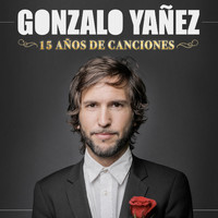 Gonzalo Yañez - 15 Años de Canciones