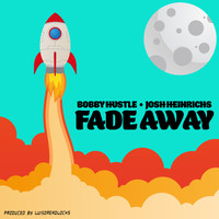 Bobby Hustle & Josh Heinrichs - Fade Away