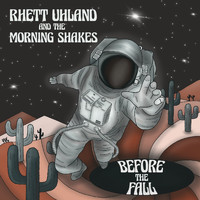 Rhett Uhland and The Morning Shakes - Before the Fall