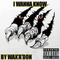 Wax'A'Don - I Wanna Know