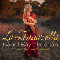 Isabel Bayrakdarian - Isabel Bayrakdarian – La Zingarella: Through Romany Songland