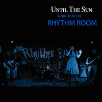 Until the Sun - A Night at the Rhythm Room (Live)