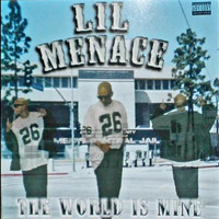 Lil Menace - The World is Mine (Explicit)