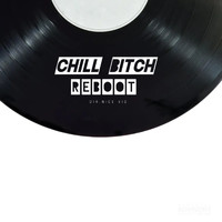 Reboot - Chill Bitch